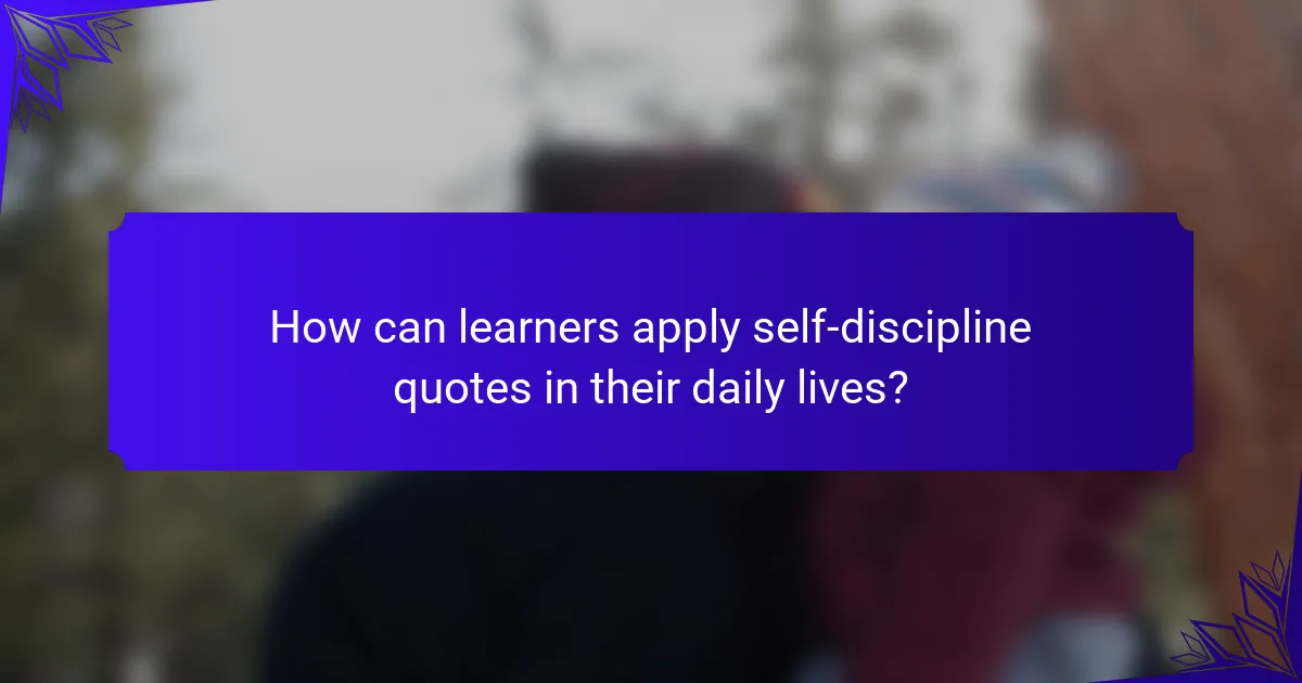 How can learners apply self-discipline quotes in their daily lives?