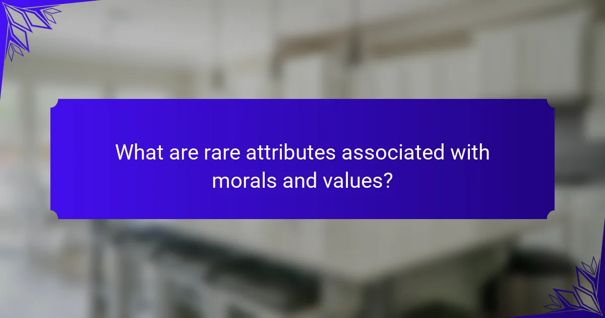 What are rare attributes associated with morals and values?
