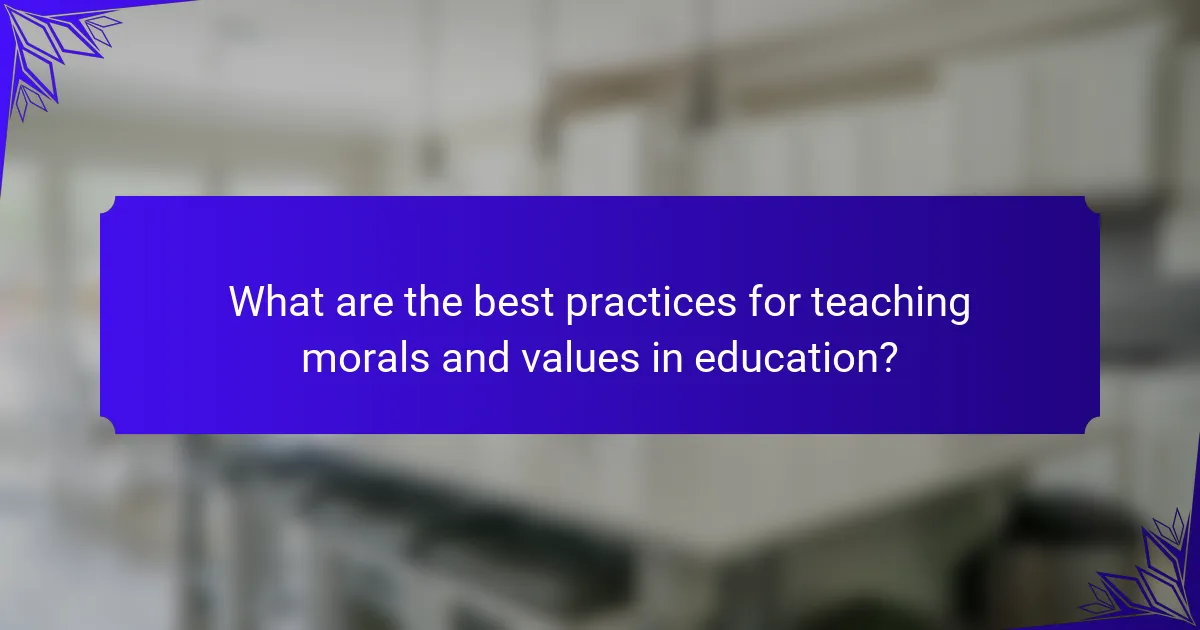 What are the best practices for teaching morals and values in education?