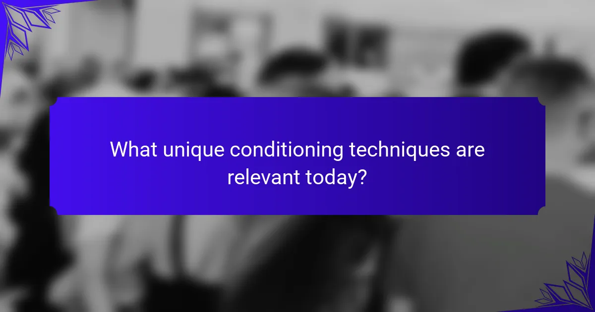 What unique conditioning techniques are relevant today?