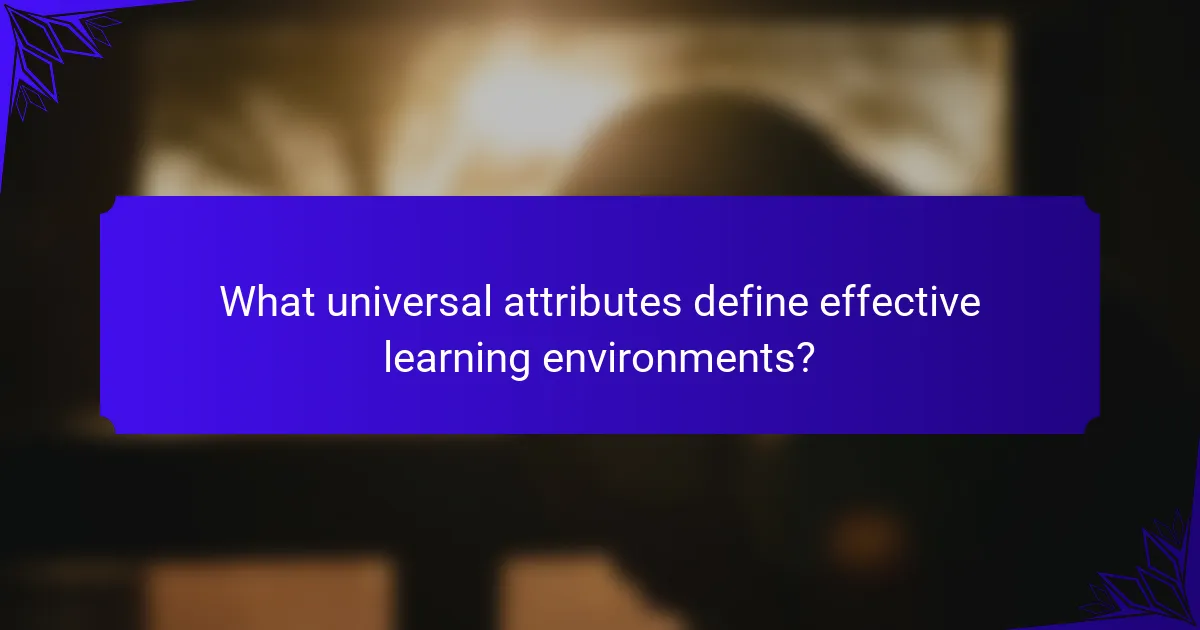What universal attributes define effective learning environments?